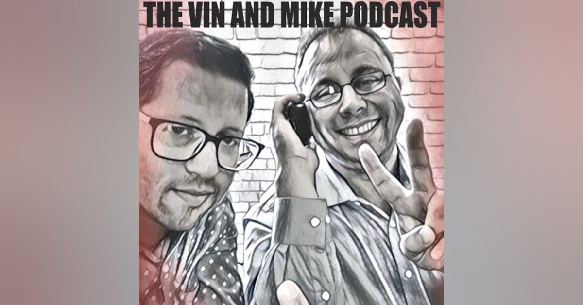 Vin and Mike Episode 14