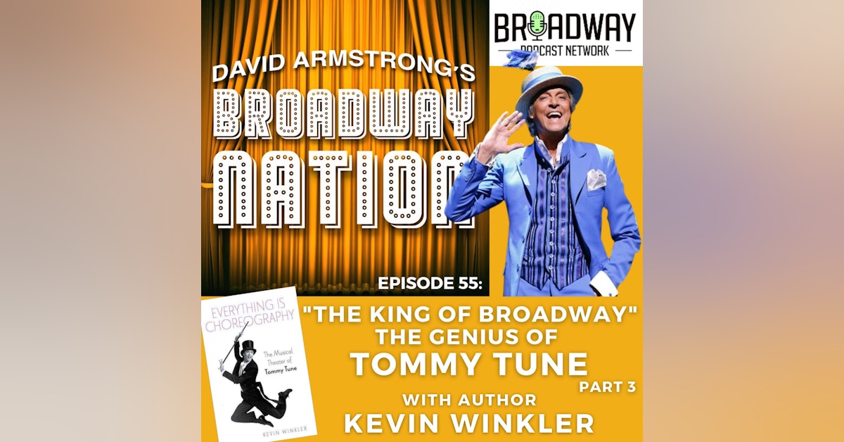 Episode 55: The King Of Broadway - The Genius Of Tommy Tune, part 3