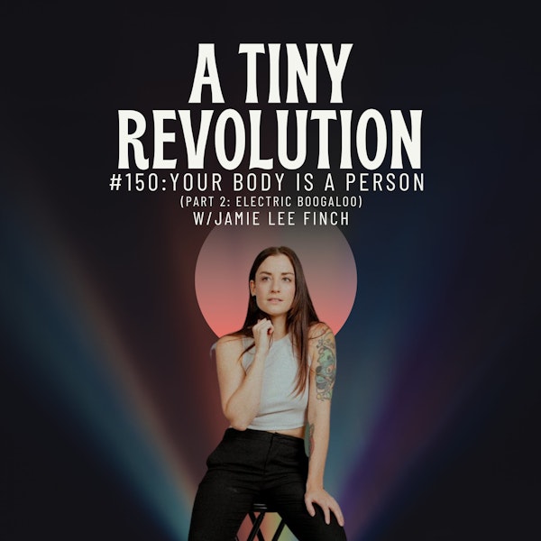 #150: Your Body is A Person, w/ Jamie Lee Finch