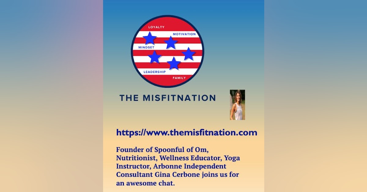Founder of Spoonful of Om, Nutritionist, Wellness Educator, Yoga Instructor, Arbonne Independent Consultant Gina Cerbone joins us for an awesome chat.