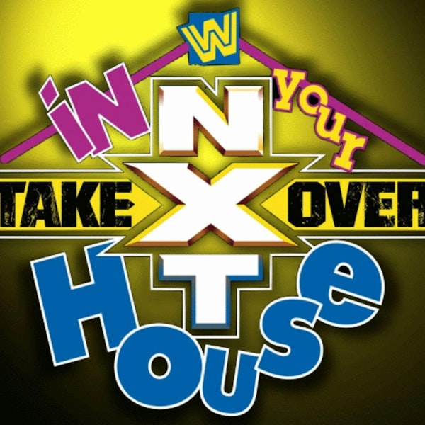 238: NXT TakeOver: In Your House Watch Party Image
