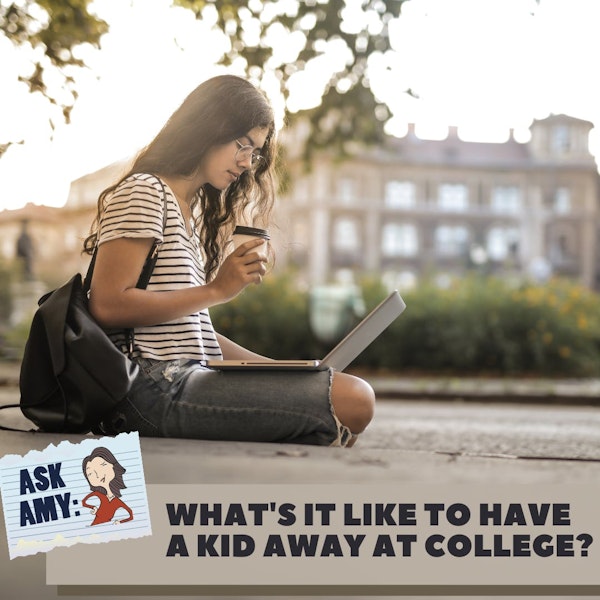 Ask Amy: What's It Like To Have a Kid Away At College? Image