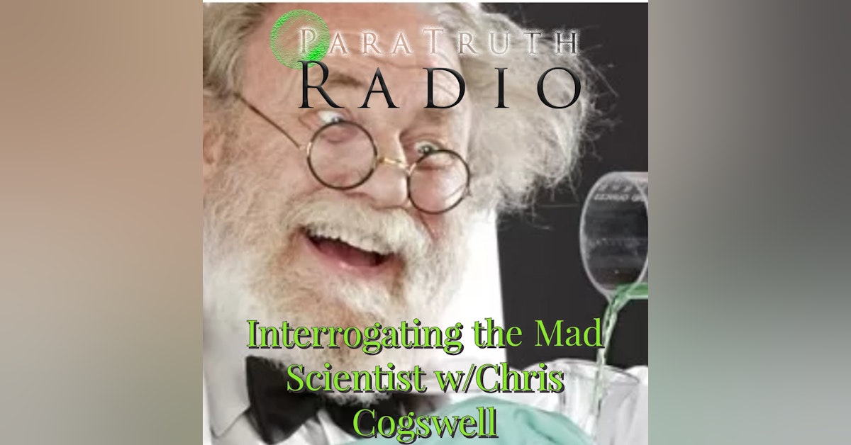 Interrogating the Mad Scientist w/Chris Cogswell
