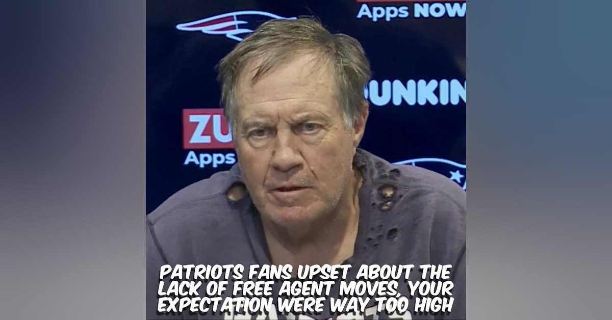 Patriots Fans Upset About The Lack of Free Agent Moves, Your Expectation Were Way Too High