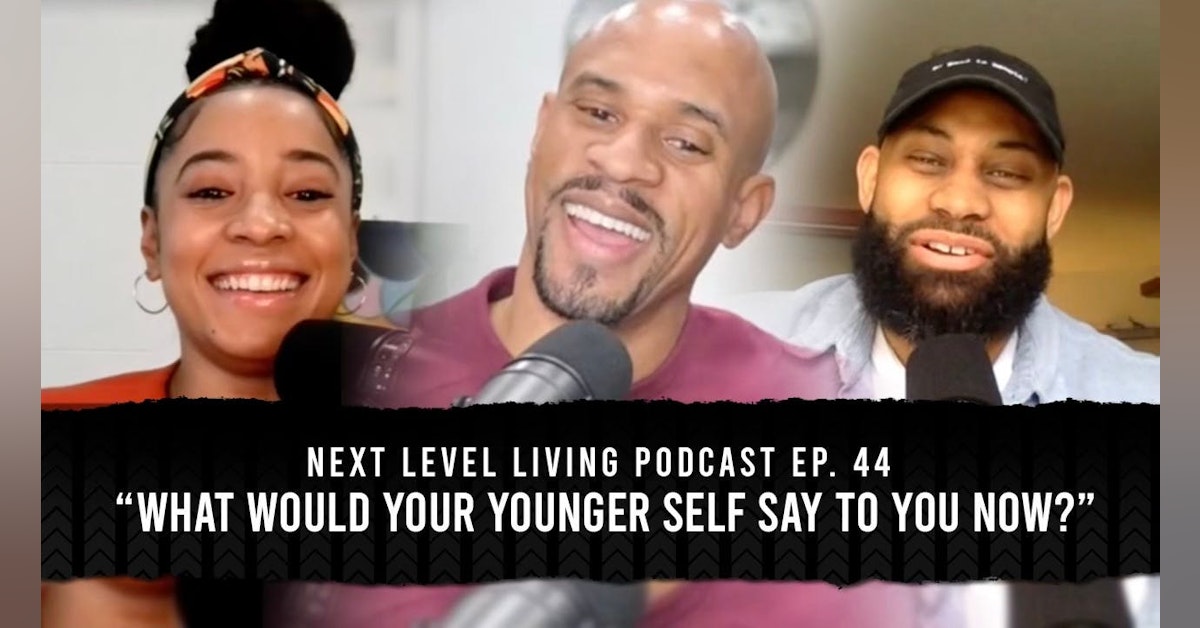 44 - What Would You Say To Your Younger Self Now?
