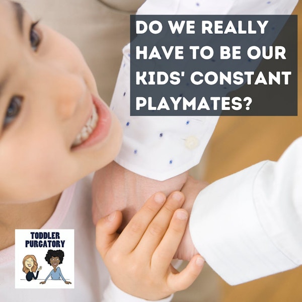 Do We Really Have to Be Our Kids' Constant Playmates?