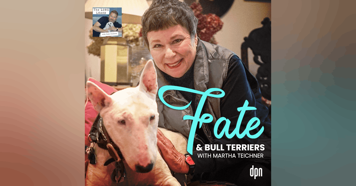 Fate and Bull Terriers with Martha Teichner | The Long Leash #50