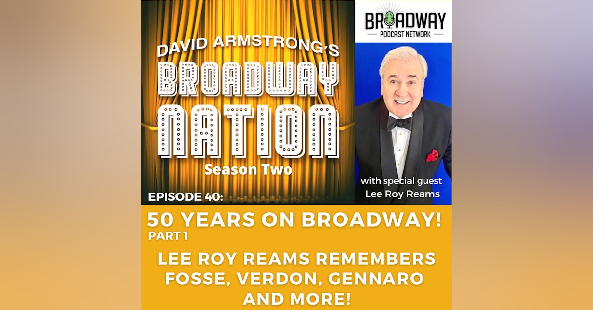 Episode 40: 50 YEARS ON BROADWAY! with special guest LEE ROY REAMS