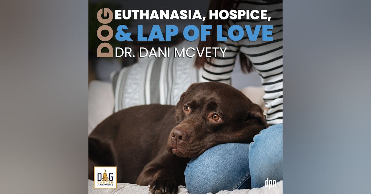 Dog Euthanasia, Hospice, and Lap of Love | Dr. Dani McVety