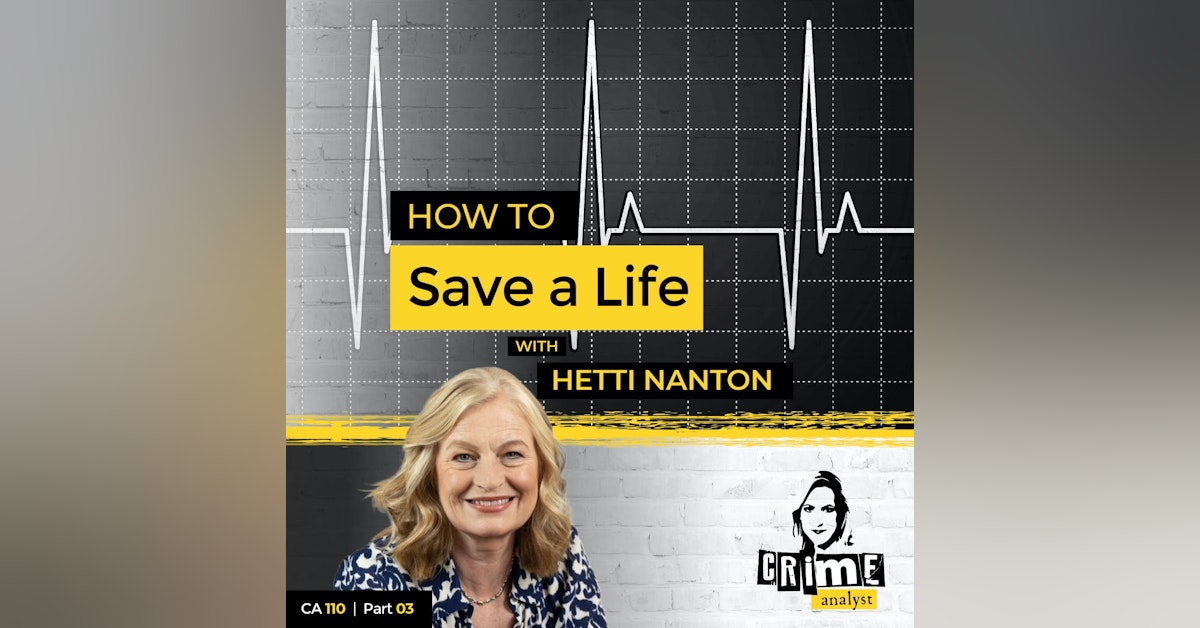 110: The Crime Analyst | Ep 110 | How to Save a Life with Hetti Nanton, Part 3