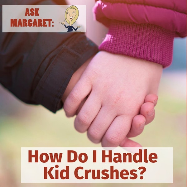 Ask Margaret - How Do I Handle Kid Crushes? Image