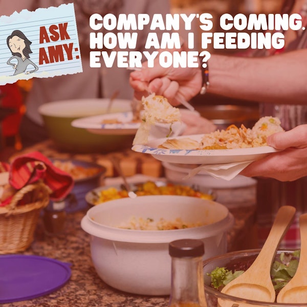Ask Amy- Company's Coming. How Am I Going To Feed Everyone? Image