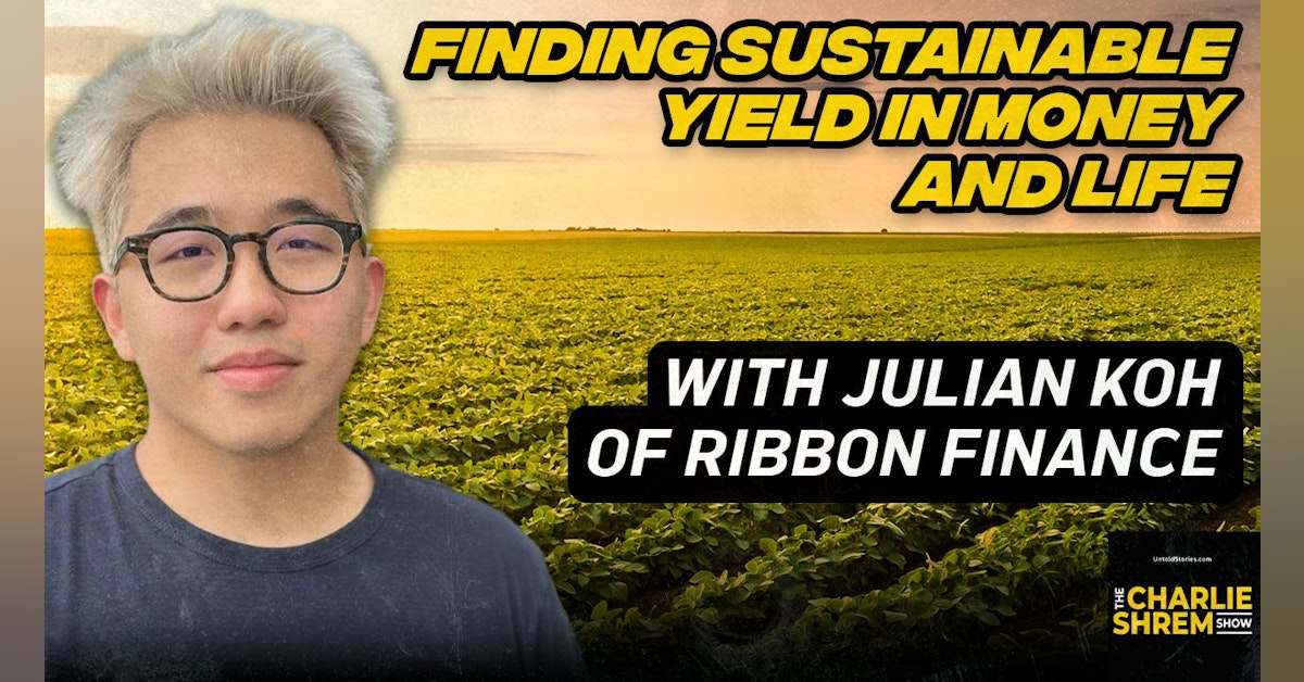 Finding Sustainable Yield in Life and Crypto with Julian Koh of Ribbon Finance