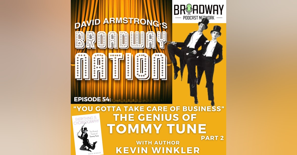 Episode 54: "You Gotta Take Care Of Business" - The Genius of Tommy Tune, part 2