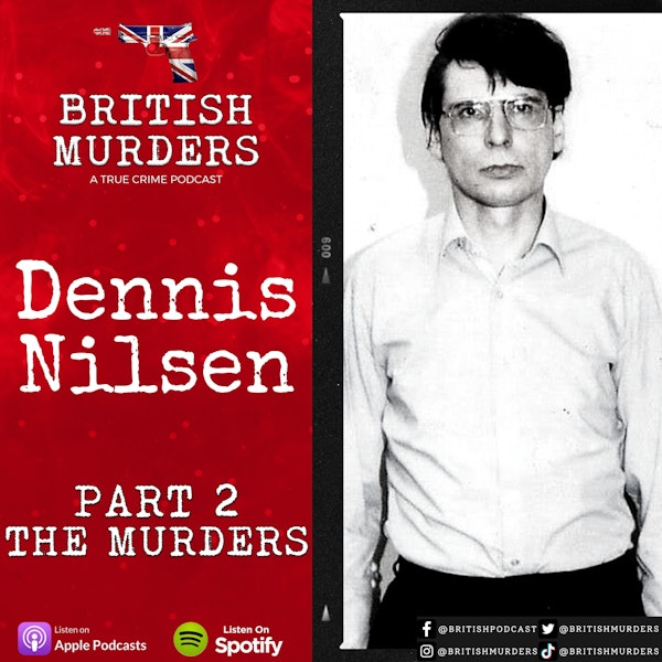 "The Muswell Hill Murderer" Dennis Nilsen Pt. 2: The Murders