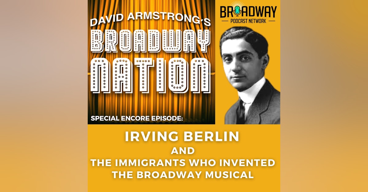 Special Encore Episode: Irving Berlin & The Immigrants Who Invented Broadway