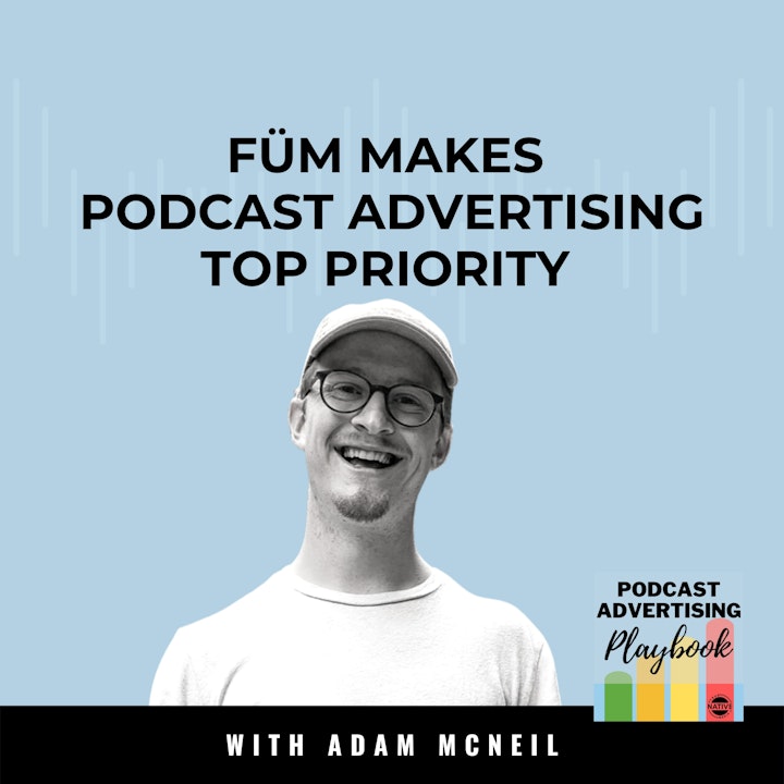 Füm Makes Podcast Advertising A Top Priority Marketing Channel
