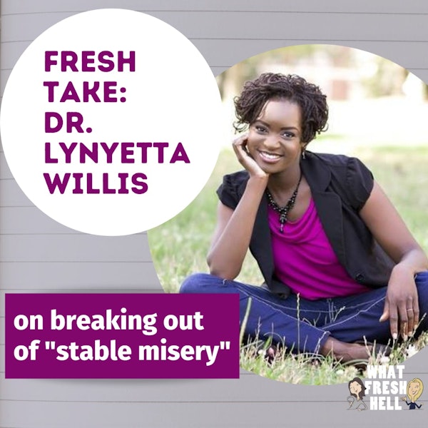 Fresh Take: Dr. Lynyetta Willis on Breaking Out of "Stable Misery" Image