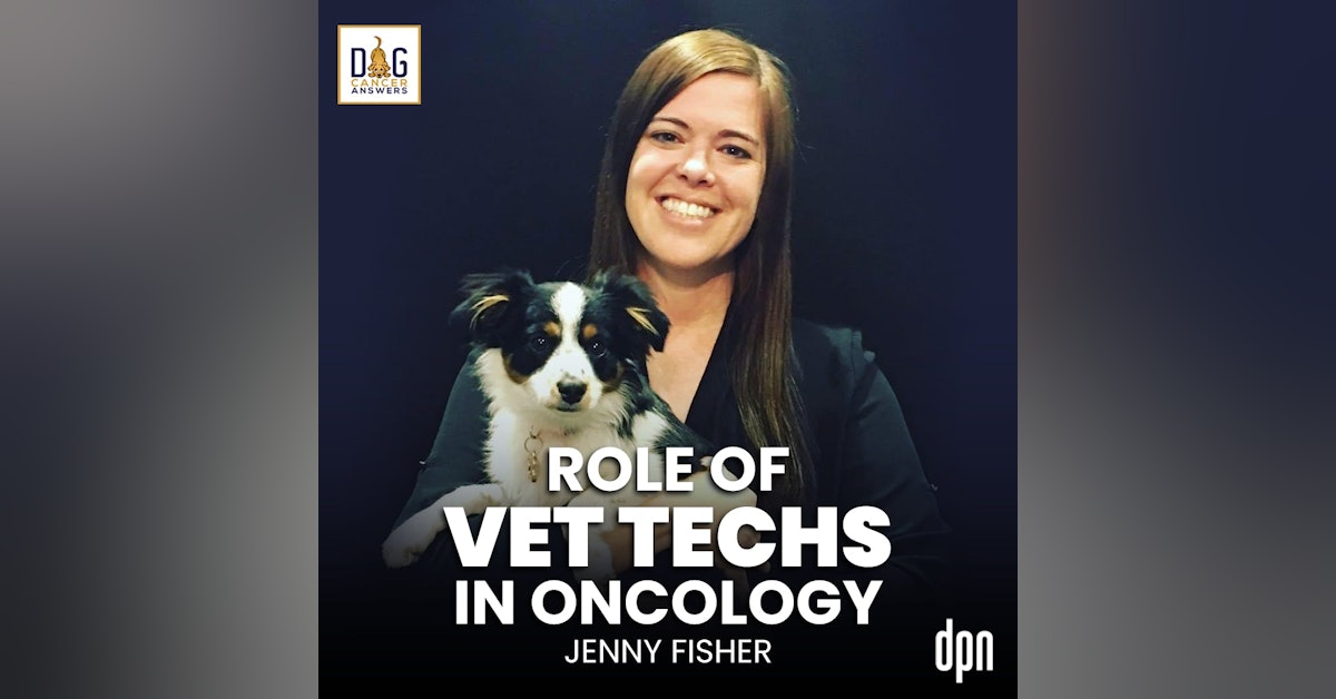 The Role of Vet Techs in Oncology | Jenny Fisher #173