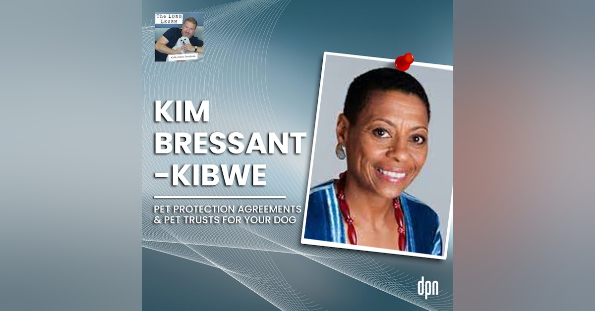 Kim Bressant-Kibwe: Pet Protection Agreements & Pet Trusts for Your Dog | The Long Leash #36