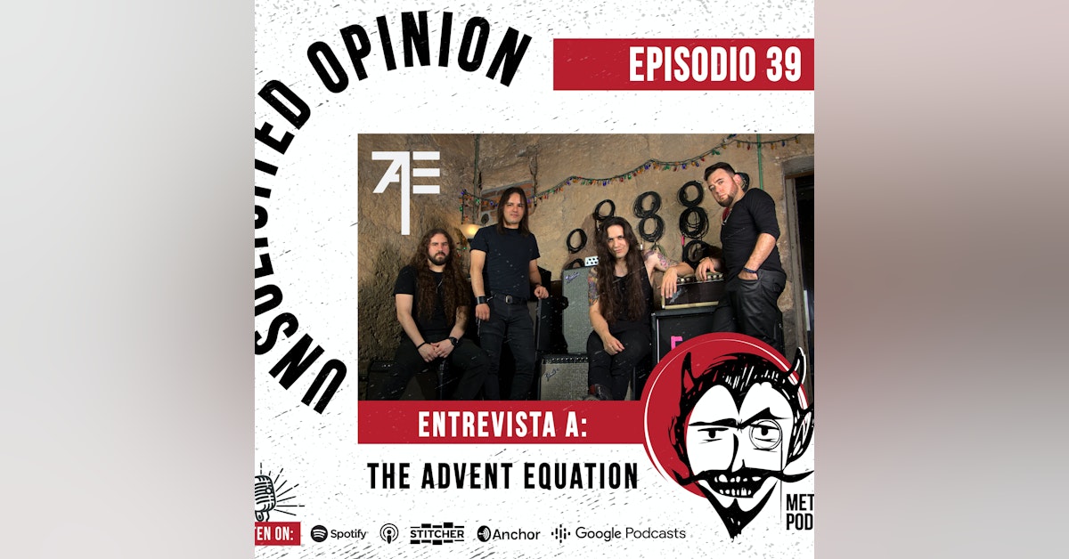 Unsolicited Opinion Metal Podcast #39 - Entrevista con The Advent Equation