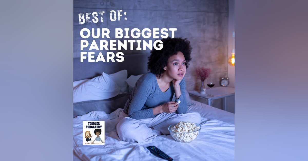 Best Of: Our Biggest Parenting Fears