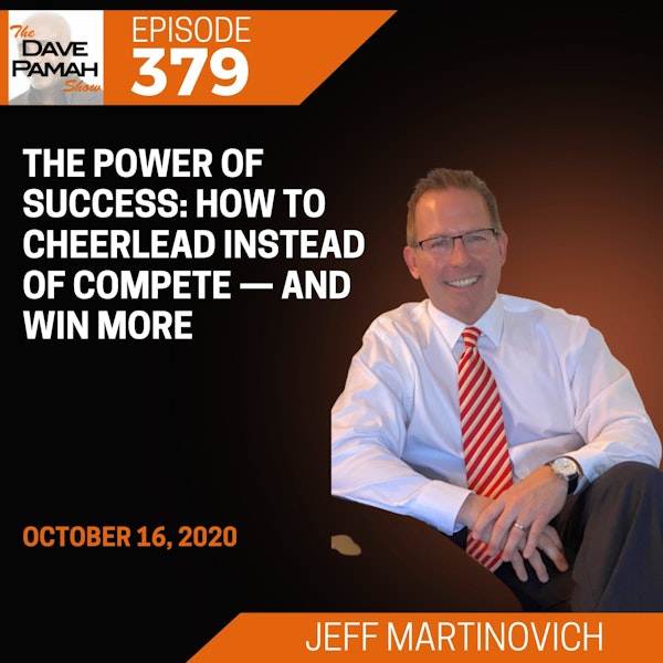 The Power of Success: How to Cheerlead Instead of Compete — and Win More with Jeff Martinovich