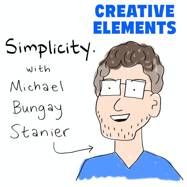 #82: Michael Bungay Stanier [Simplicity] – How to Begin Setting a Worthy Goal
