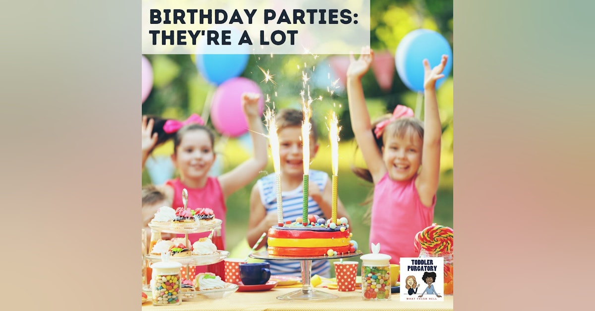 Birthday Parties: They're a Lot