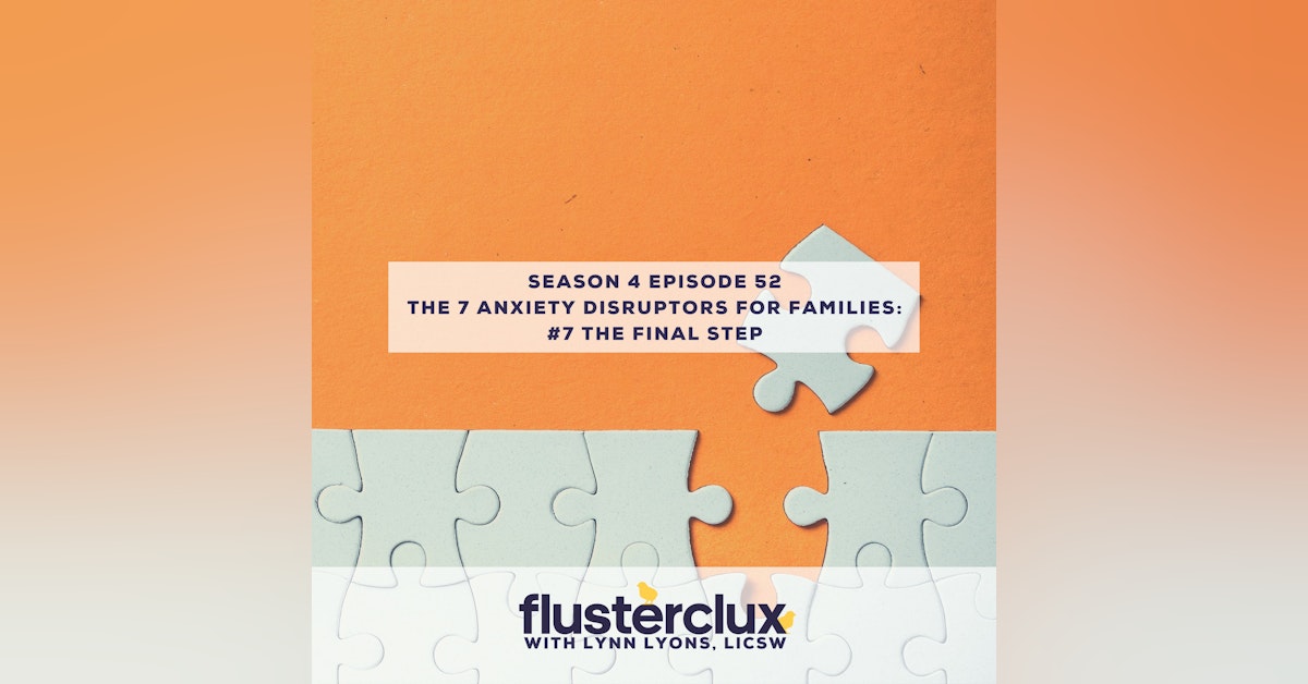 The 7 Anxiety Disruptors For Families: #7 The Final Step to Practice