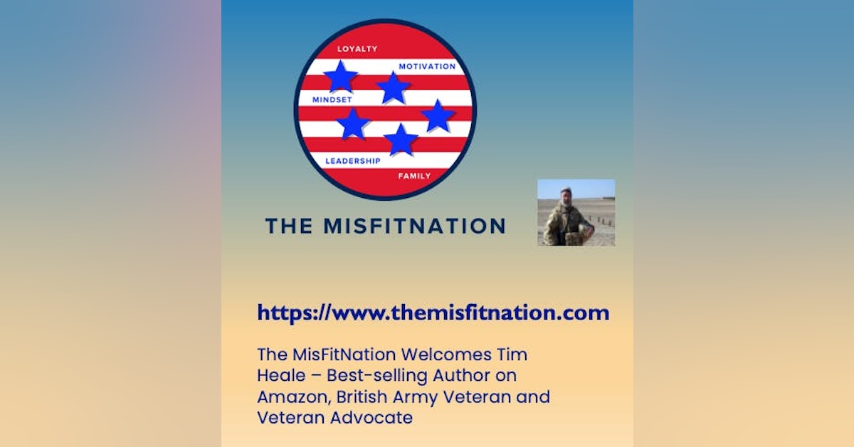 The MisFitNation Welcomes Tim Heale – Best-selling Author on Amazon, British Army Veteran, and Veteran Advocate