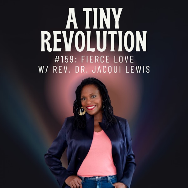 #159: Fierce Love, w/ Rev. Dr. Jacqui Lewis