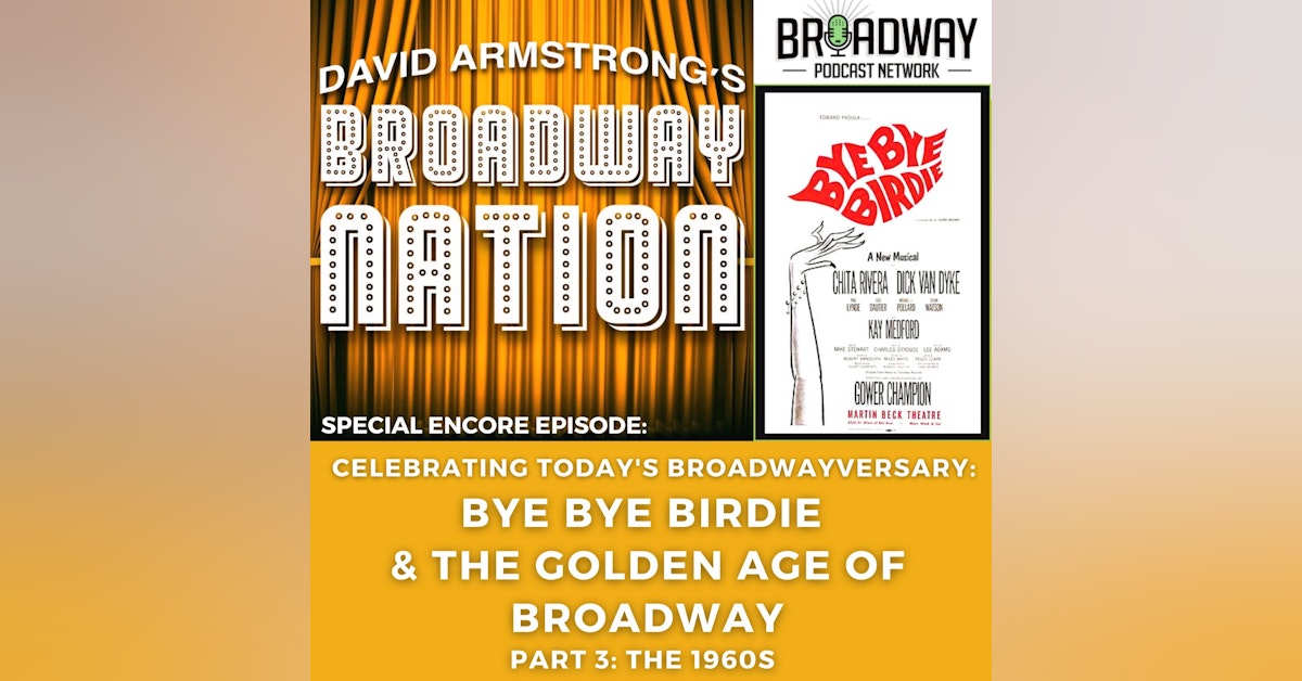 Special Encore Episode:  Bye Bye Birdie & The Golden Age of Broadway, Part 3: The 1960s