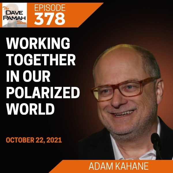 Working Together In Our Polarized World with Adam Kahane