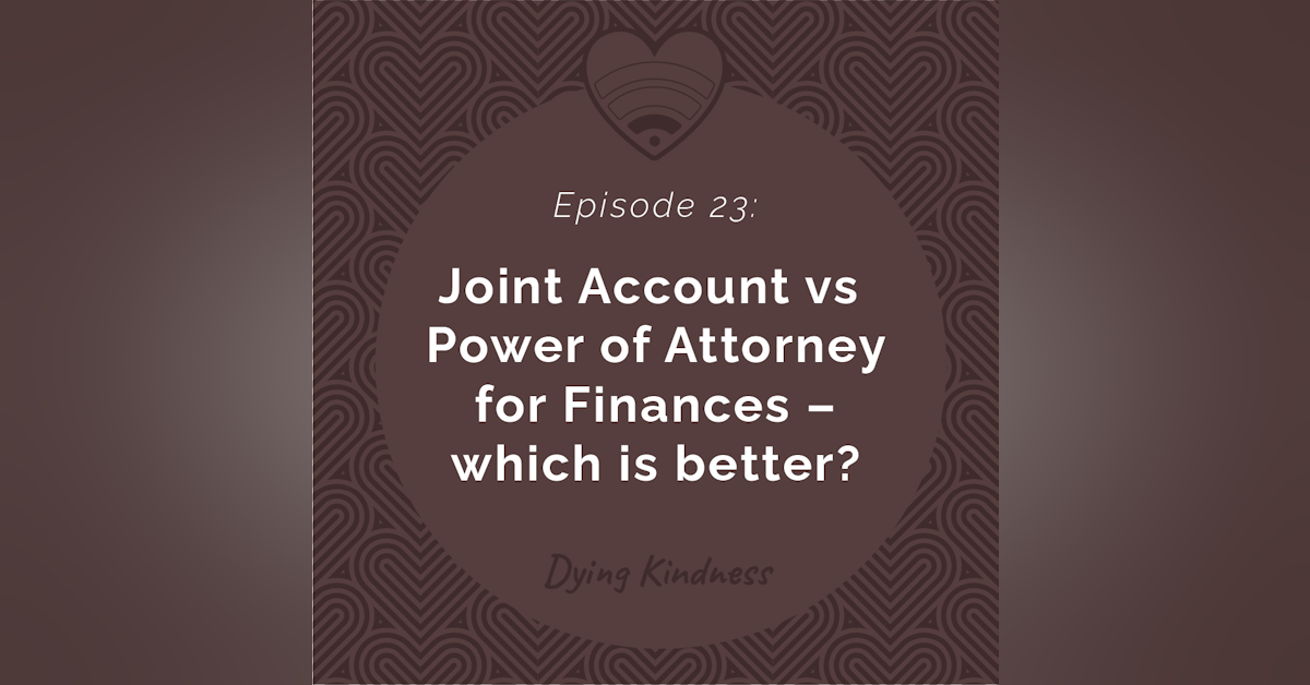 23: Joint Account vs Power of Attorney for Finances - which is better?