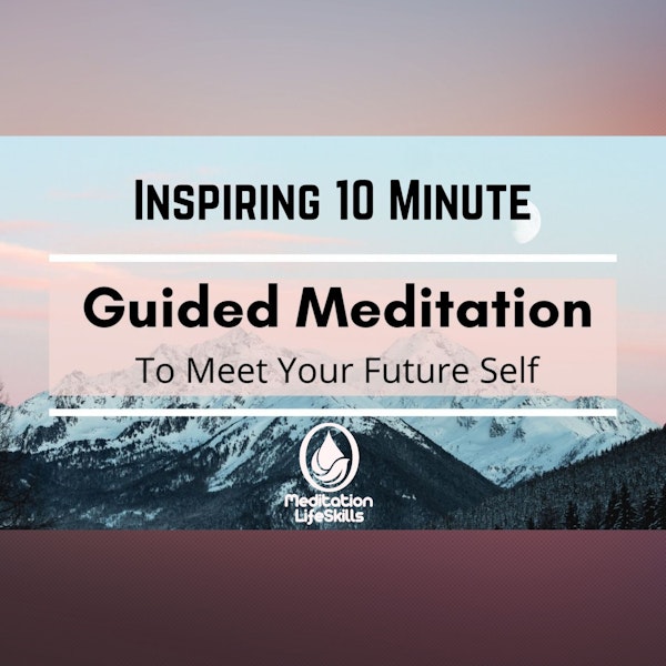 Inspiring 10 Minute Guided Meditation: Meet Your Future Self Image