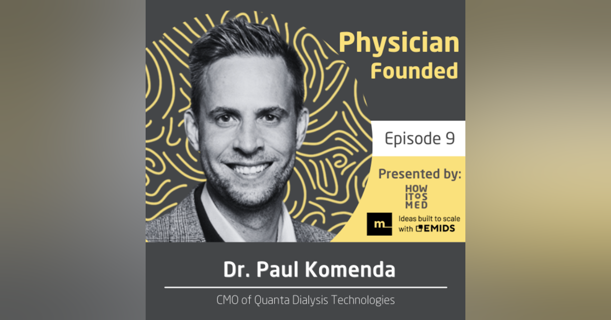 Physician Founded Ep. 9 - Dr. Paul Komenda