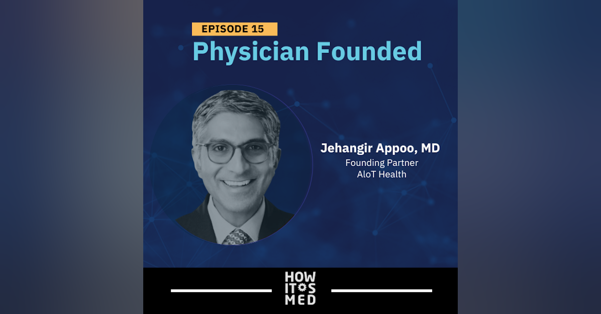Physician Founded Ep. 15: Dr. Jehangir Appoo Pt. 1