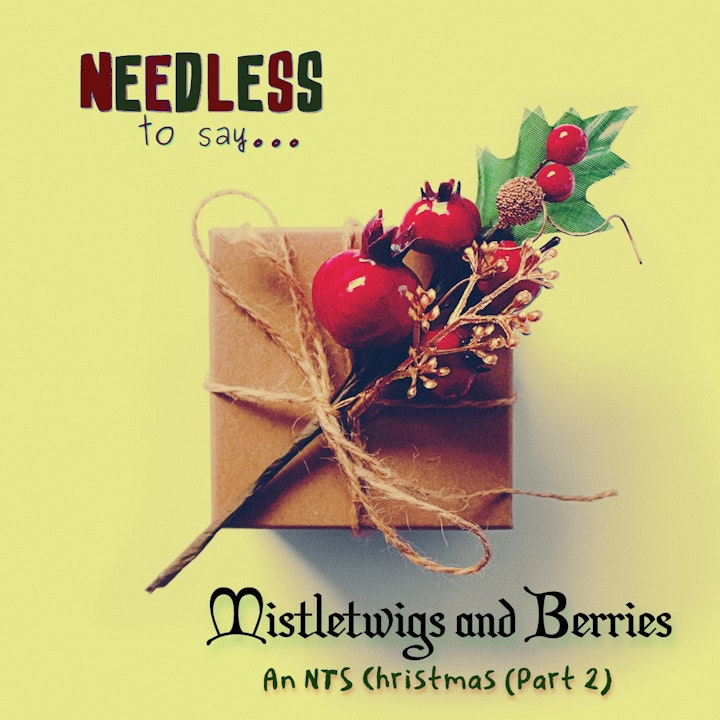 Mistletwigs and Berries: An NTS Christmas (Part 2)