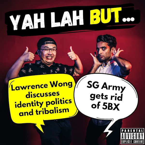 #236 - Lawrence Wong discusses identity politics and tribalism & SG Army gets rid of 5BX