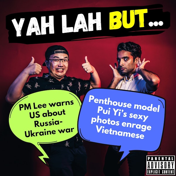 #282 - PM Lee warns US about Russia-Ukraine war & Penthouse model Pui Yi’s sexy photos enrage Vietnamese