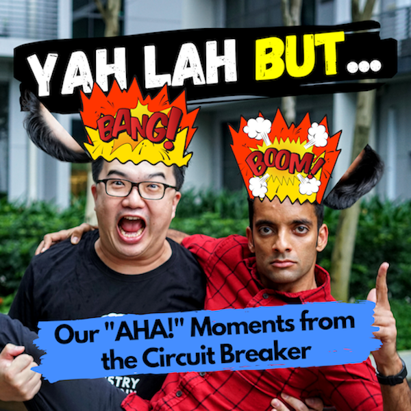 YLB #52 - Our “AHA!” moments from the Circuit Breaker lockdown