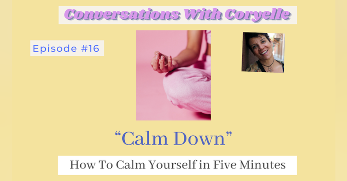 Conversations With Coryelle- How to calm yourself