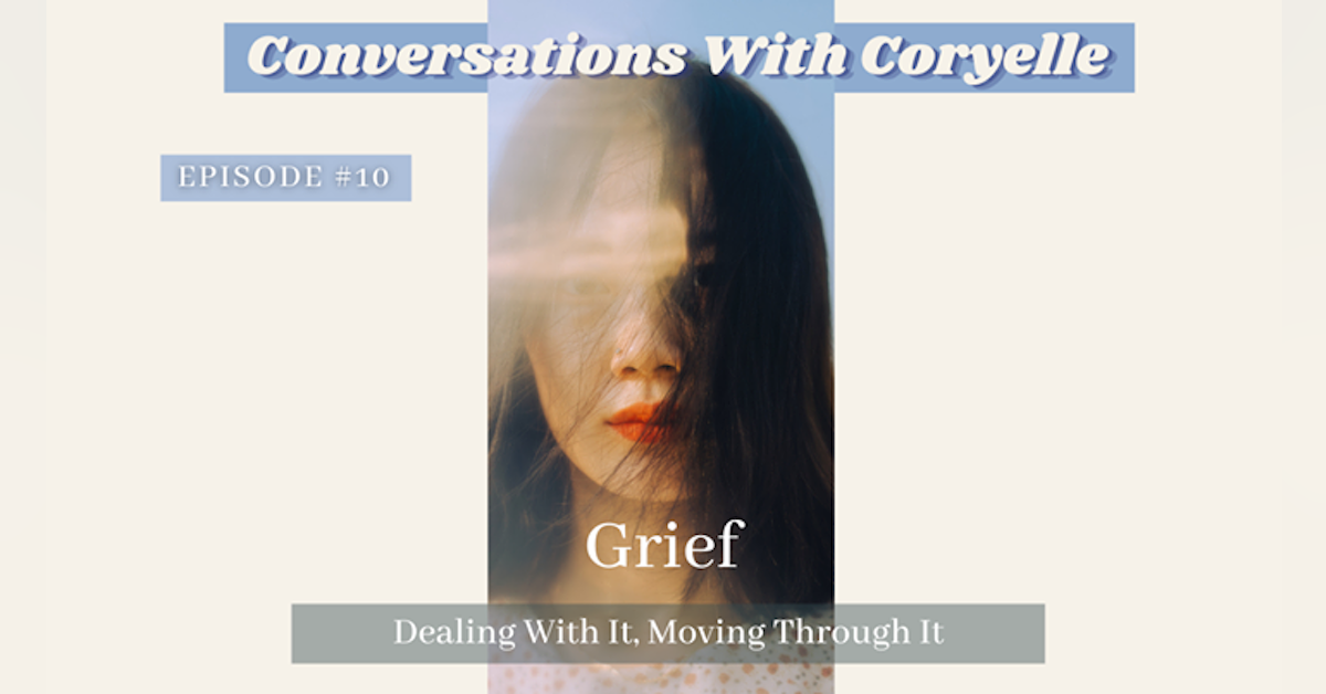 Conversations With Coryelle- Grief, How to work through it