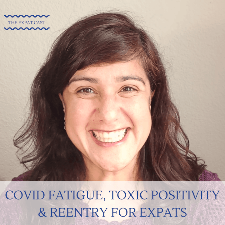 Covid Fatigue, Toxic Positivity, & Reentry for Expats with Gabriela