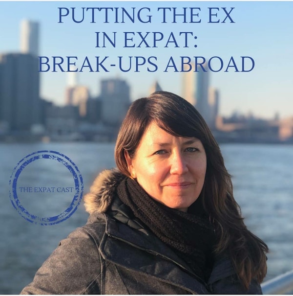 Putting the Ex in Expat: Break-Ups Abroad with Jessica