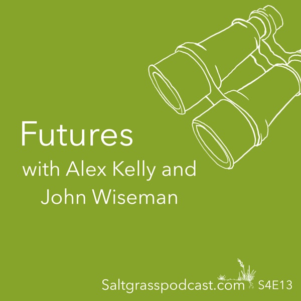 S4E13 Futures with Alex Kelly and John Wiseman Image