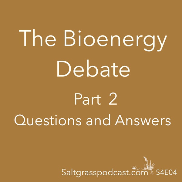 S4 E04 The Bioenergy Debate - Part 2 - Questions and Answers Image