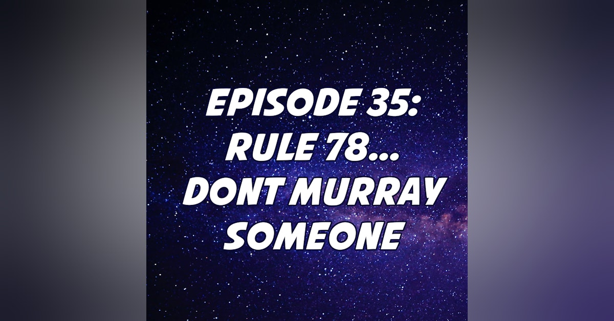 Rule 78...Don't Murray Someone