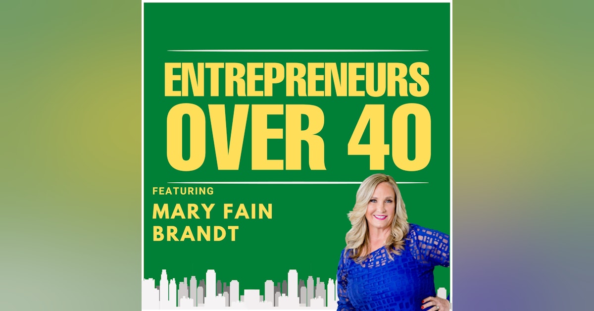Entrepreneurs Over 40  Episode 17 with Mary Fain Brandt